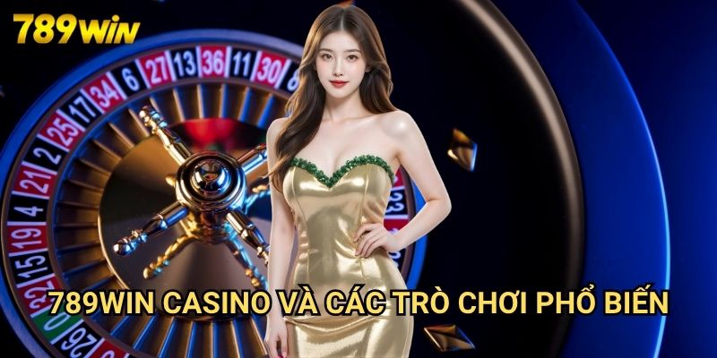 Trang chủ 22 789win Casino Và Các Trò Chơi Phổ Biến