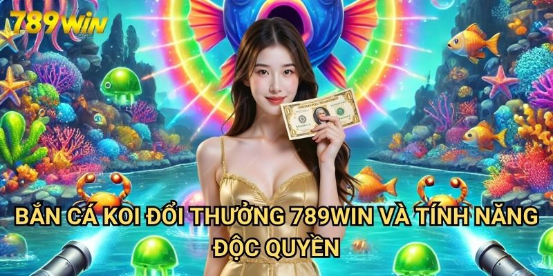 Bắn Cá Koi Đổi Thưởng 789win - Trải Nghiệm Văn Hóa Nhật Bản Qua Game Săn Thưởng 3 Bắn Cá Koi Đổi Thưởng 789win Và Tính Năng Độc Quyền