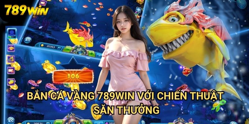 Bắn Cá Vàng 789win - Khám Phá Kho Báu Dưới Đáy Đại Dương 3 Bắn Cá Vàng 789win Với Chiến Thuật Săn Thưởng
