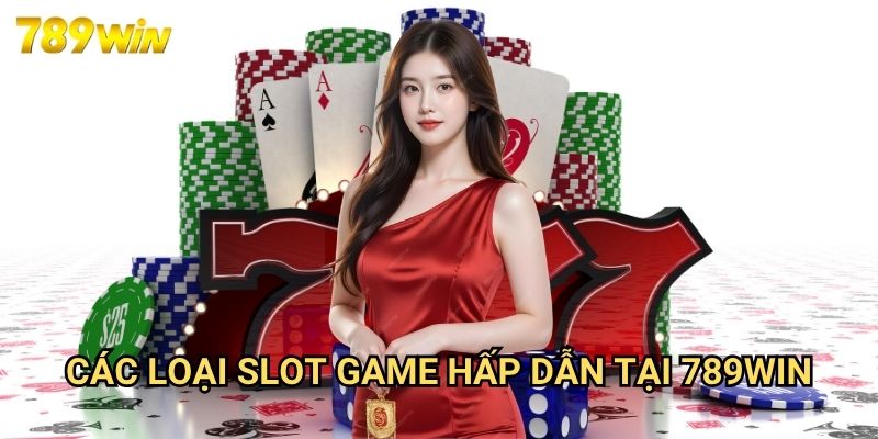 Trang chủ 23 Các Loại Slot Game Hấp Dẫn Tại 789win