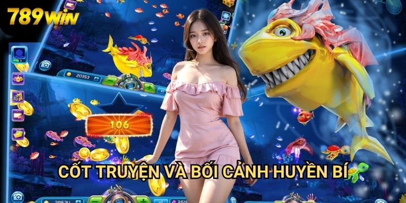 Bắn Cá Vàng 789win - Khám Phá Kho Báu Dưới Đáy Đại Dương 2 Cốt Truyện Và Bối Cảnh Huyền Bí