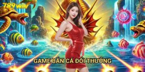 Game Bắn Cá Đổi Thưởng 789win - Giải Trí Và Kiếm Tiền Thật Đơn Giản 7 Game Bắn Cá Đổi Thưởng 789win - Giải Trí Và Kiếm Tiền Thật Đơn Giản