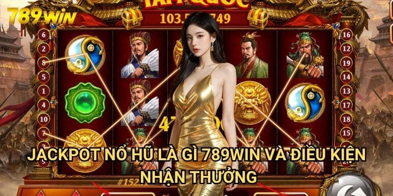 Jackpot Nổ Hũ Là Gì 789win - Giải Mã Cơ Chế Phần Thưởng Hấp Dẫn Nhất 3 Jackpot Nổ Hũ Là Gì 789win Và Điều Kiện Nhận Thưởng