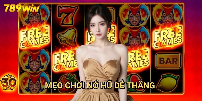 Mẹo Chơi Nổ Hũ Dễ Thắng 789win - Chiến Lược Hiệu Quả Cho Người Mới Bắt Đầu 9 Mẹo Chơi Nổ Hũ Dễ Thắng 789win - Chiến Lược Hiệu Quả Cho Người Mới Bắt Đầu