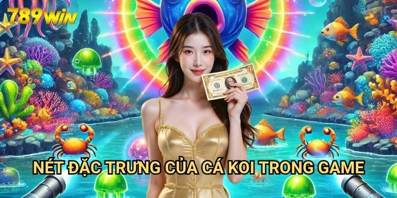 Bắn Cá Koi Đổi Thưởng 789win - Trải Nghiệm Văn Hóa Nhật Bản Qua Game Săn Thưởng 2 Nét Đặc Trưng Của Cá Koi Trong Game