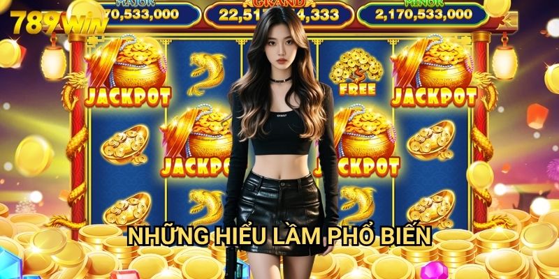 Sai Lầm Khi Chơi Nổ Hũ 789win - Những Điều Cần Tránh Để Không Mất Tiền Oan 2 Những Hiểu Lầm Phổ Biến