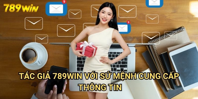 Tác Giả 789win - Đội Ngũ Chuyên Gia Hàng Đầu Trong Lĩnh Vực Giải Trí Trực Tuyến 2 Tác Giả 789win Với Sứ Mệnh Cung Cấp Thông Tin